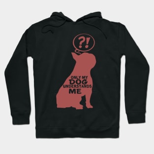 Only My Dog Understand Me - Funny Quote Hoodie